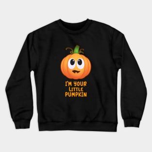 I'm your little Pumpkin Crewneck Sweatshirt